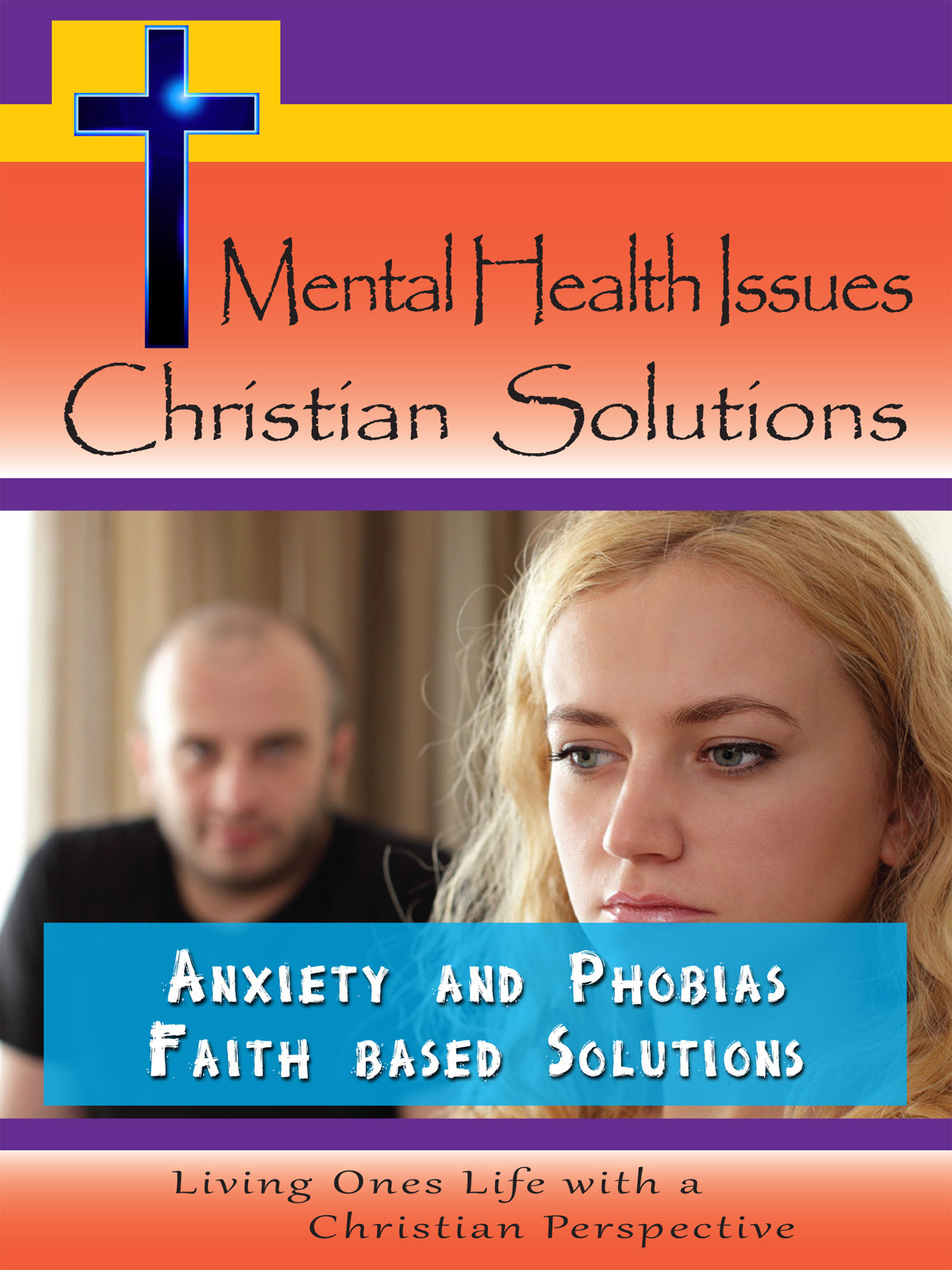 CH10009 - Anxiety and Phobias Faith Based Solutions
