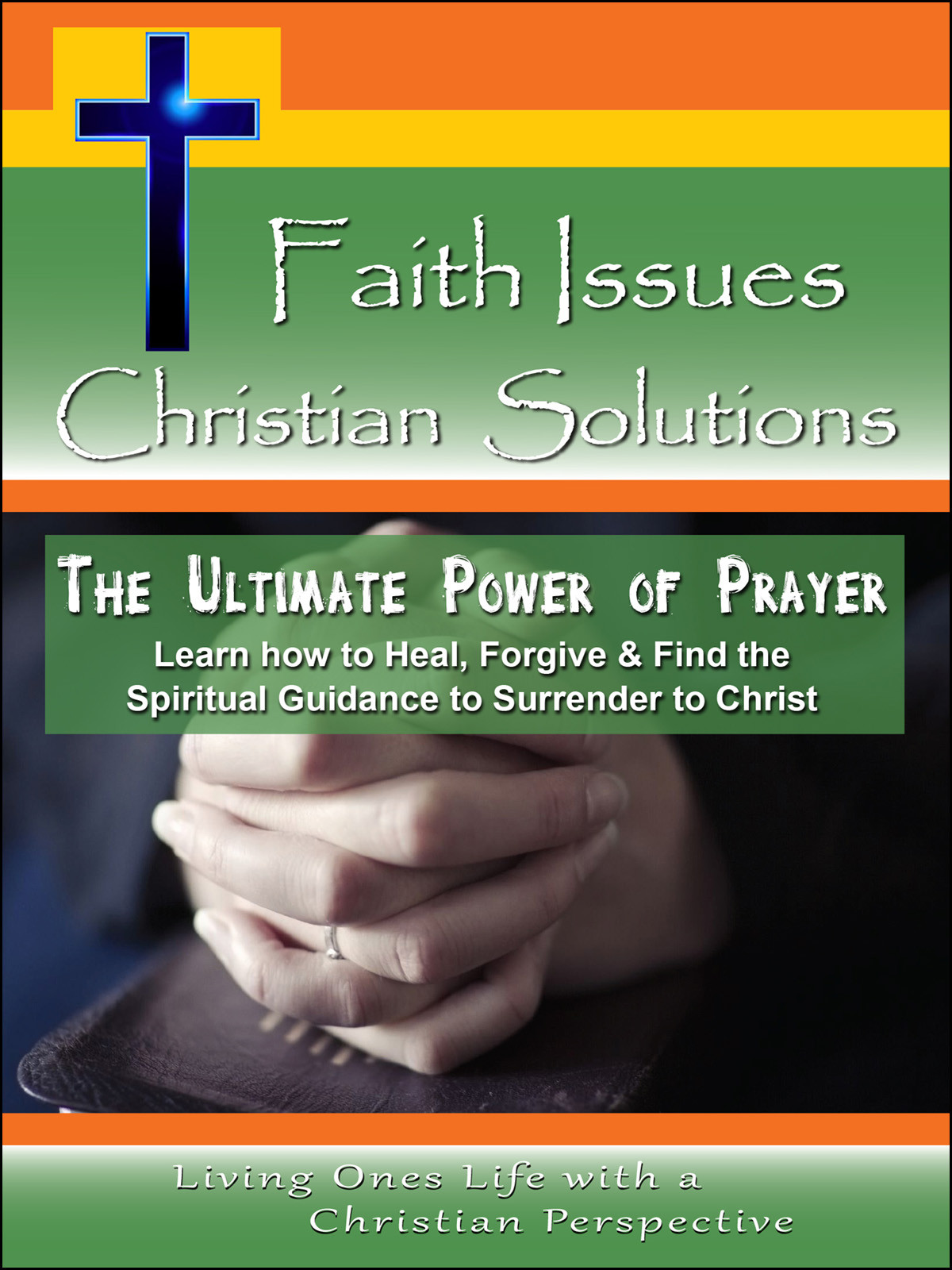 CH10046 - The Ultimate Power of Prayer Learn how to Heal, Forgive & Find the Spiritual Guidance to Surrender to Christ