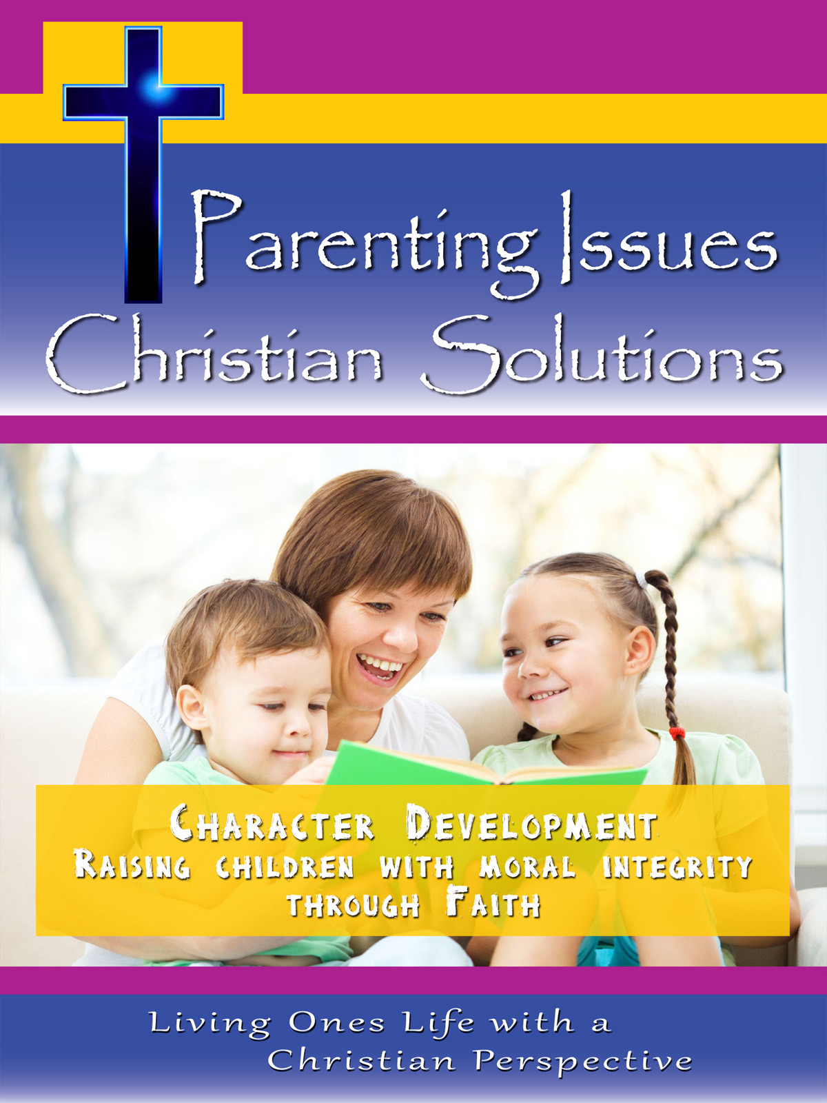 CH9999 - Character Development Raising children with moral integrity through faith
