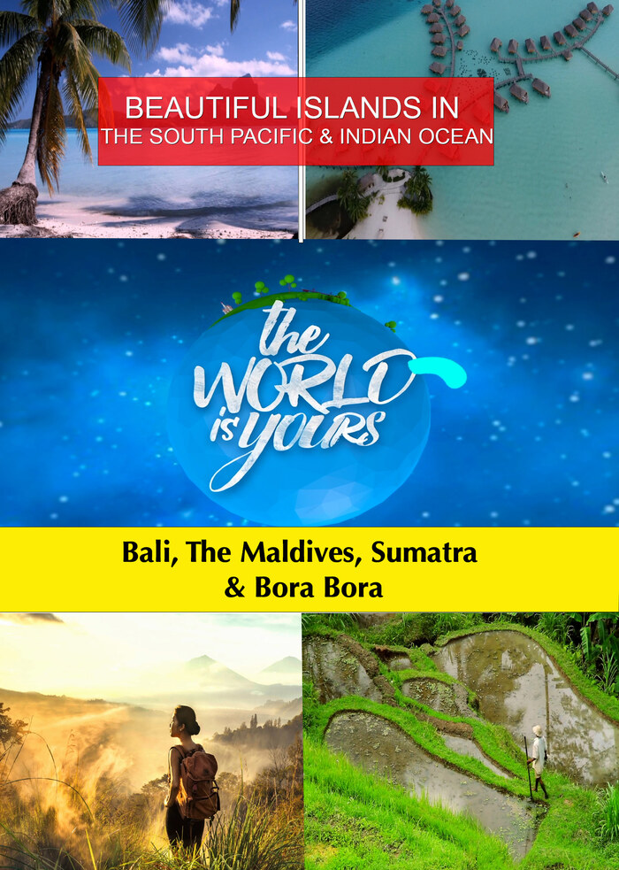 KB9230 - The World Is Yours THE SOUTH PACIFIC & INDIAN OCEAN: Bali, The Maldives, Sumatra & Bora Bora